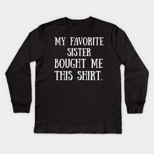 My Favorite Sister Bought Me This Shirt Funny T-Shirt Kids Long Sleeve T-Shirt